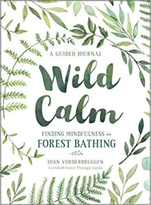 Wild Calm: Finding Mindfulness in Forest Bathing